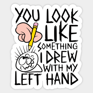 You look like something i drew with my left hand - design for light colours Sticker